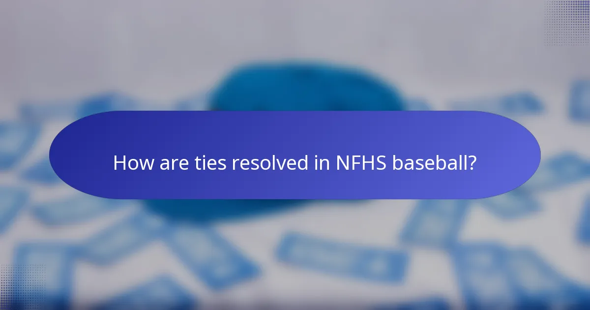How are ties resolved in NFHS baseball?
