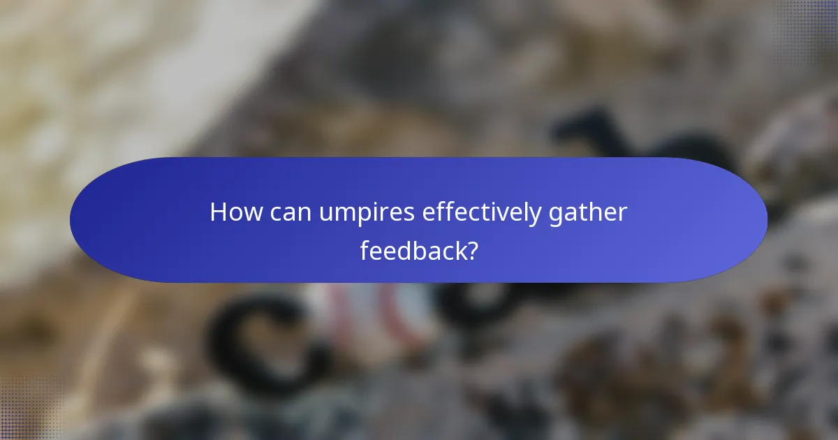 How can umpires effectively gather feedback?