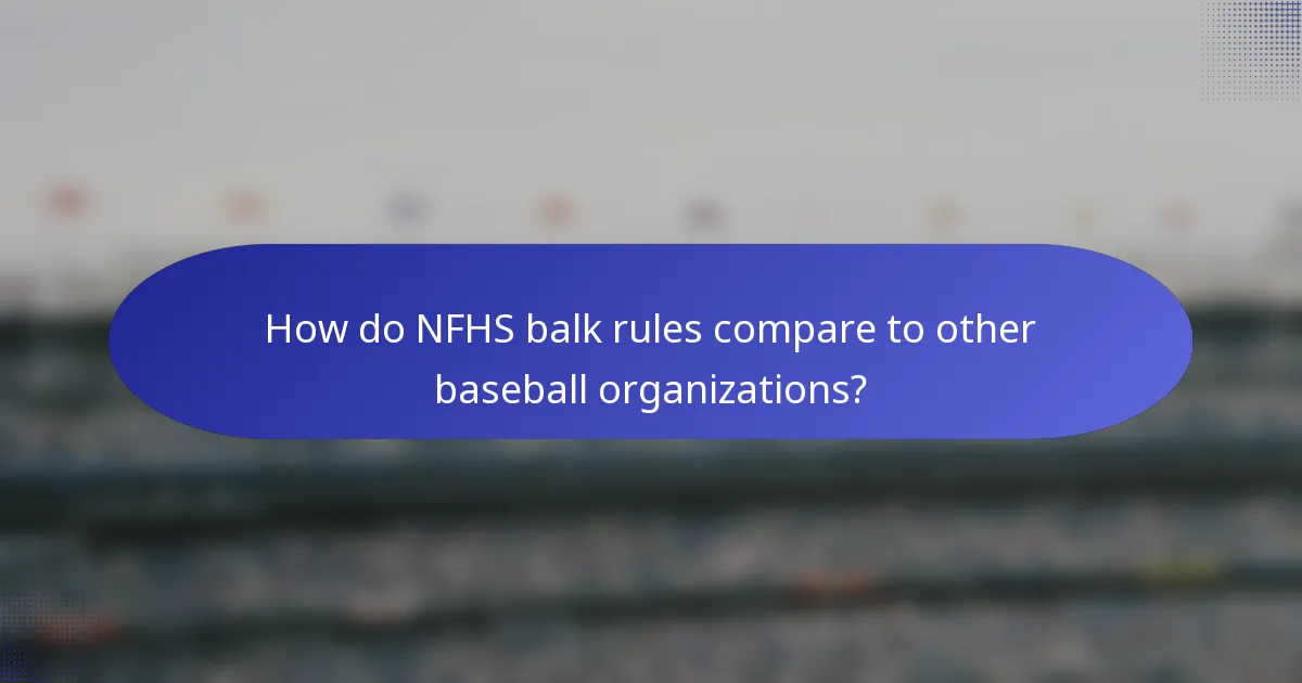 How do NFHS balk rules compare to other baseball organizations?