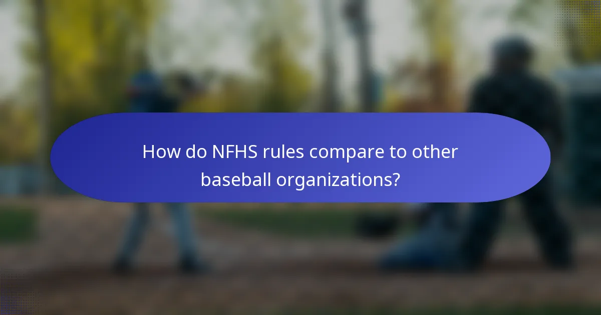 How do NFHS rules compare to other baseball organizations?