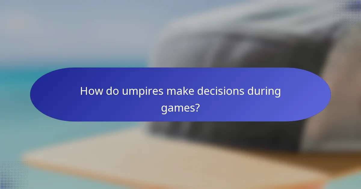 How do umpires make decisions during games?