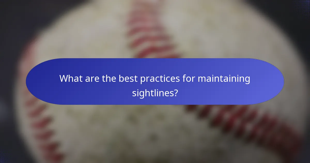 What are the best practices for maintaining sightlines?