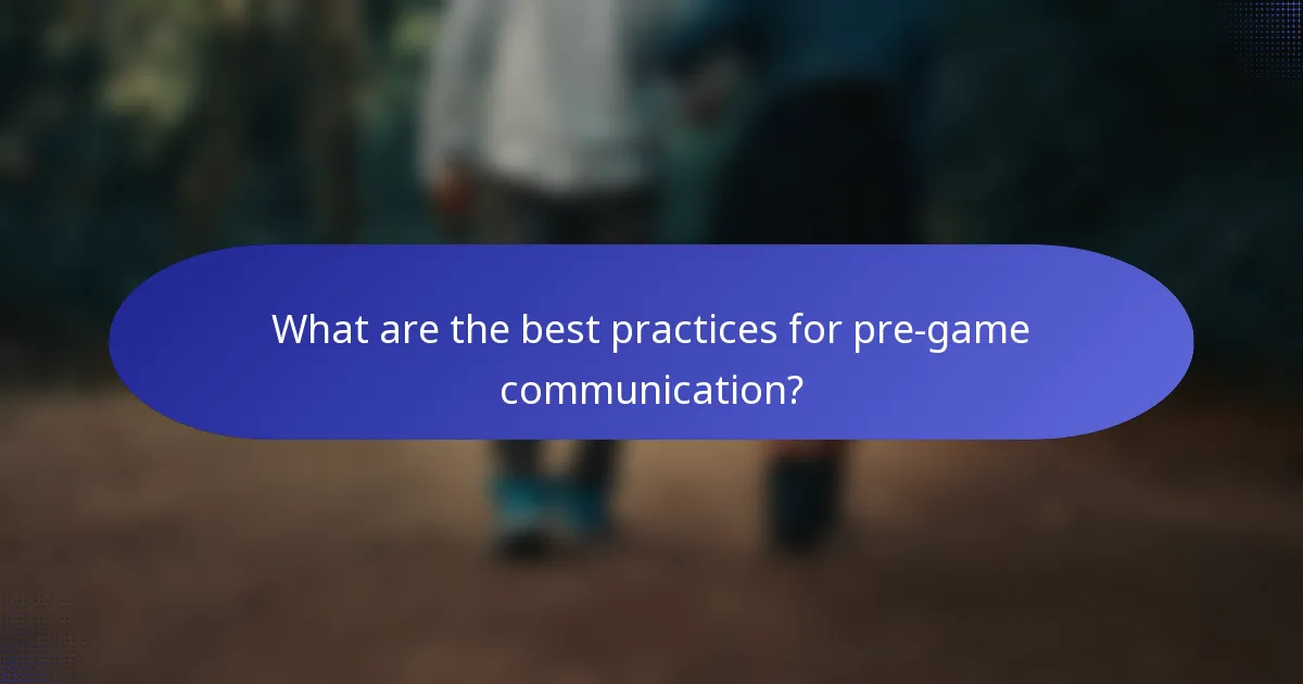 What are the best practices for pre-game communication?