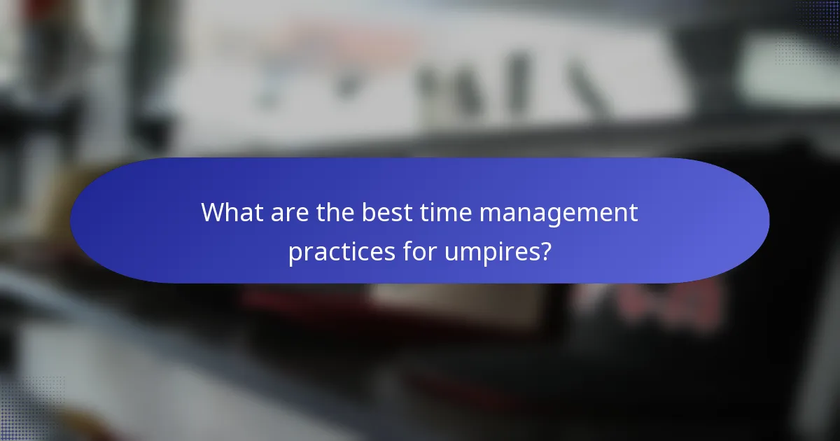 What are the best time management practices for umpires?