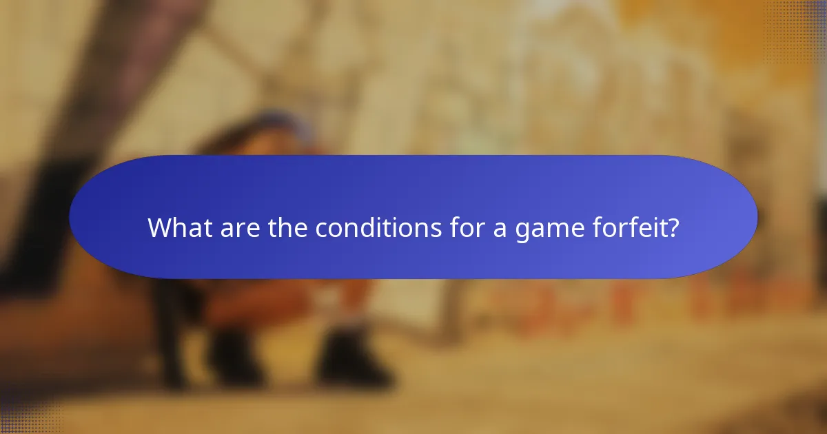 What are the conditions for a game forfeit?
