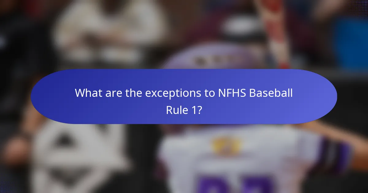 What are the exceptions to NFHS Baseball Rule 1?