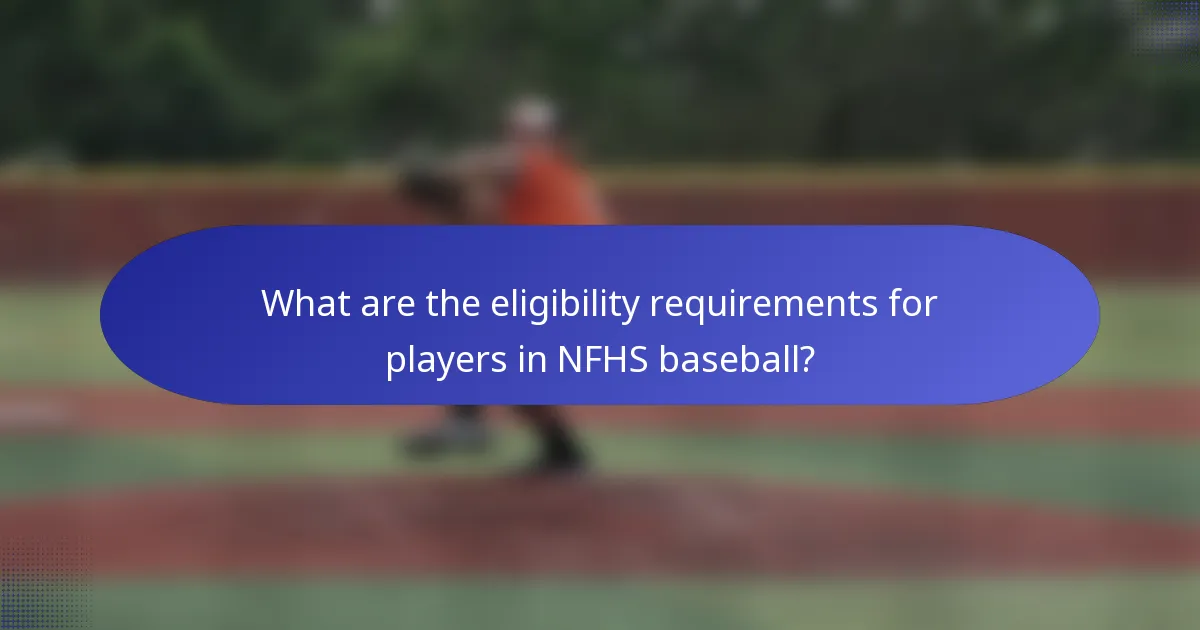 What are the eligibility requirements for players in NFHS baseball?