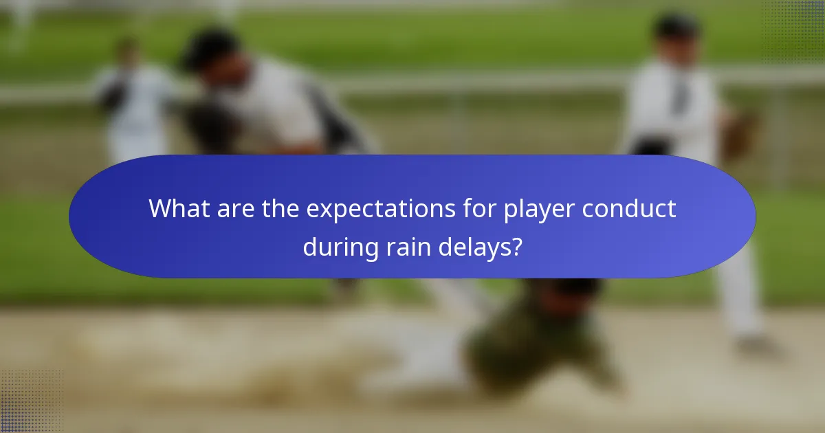 What are the expectations for player conduct during rain delays?