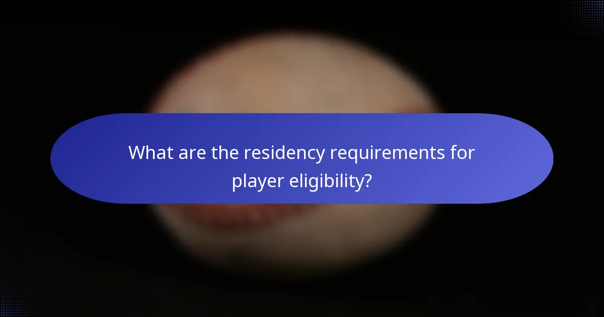 What are the residency requirements for player eligibility?