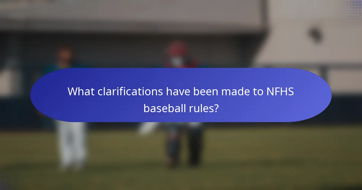 What clarifications have been made to NFHS baseball rules?