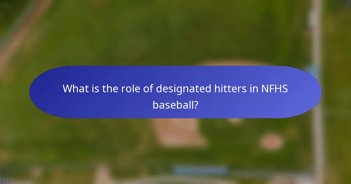What is the role of designated hitters in NFHS baseball?
