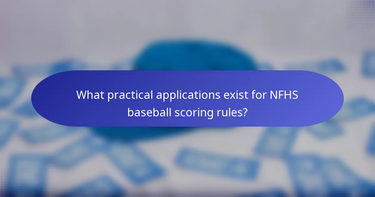 What practical applications exist for NFHS baseball scoring rules?