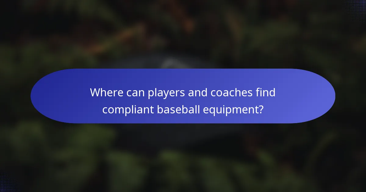 Where can players and coaches find compliant baseball equipment?